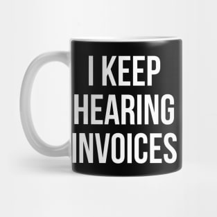 I Keep Hearing Invoices Mug